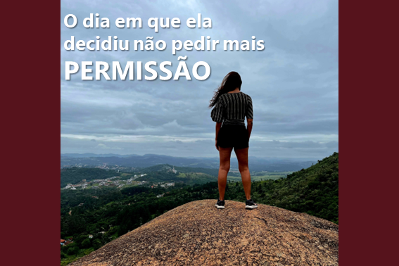 O dia em que ela decidiu não pedir mais permissão