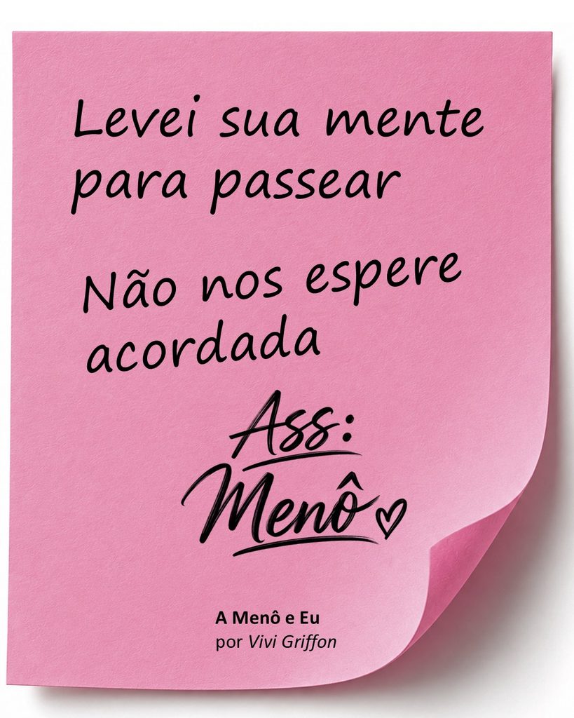 Card da Menô brincando com a insônia na menopausa: “Levei sua mente para passear. Não nos espere acordada.”